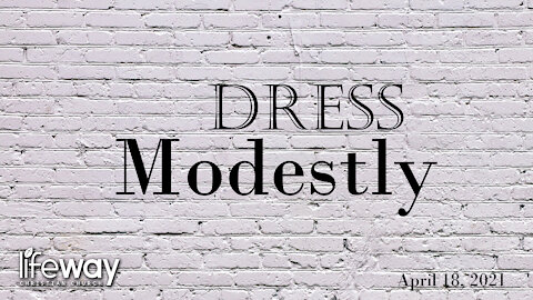 Dress Modestly - April 18, 2021