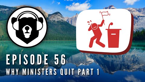 Bearing Up Episode 56 - Why Ministers Quit Part 1