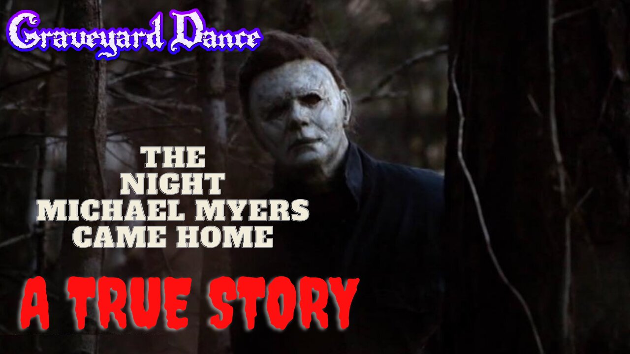 the night Michael Myers came home - a TRUE story