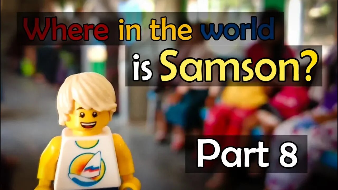 Where in the World is Samson? (Part 8)