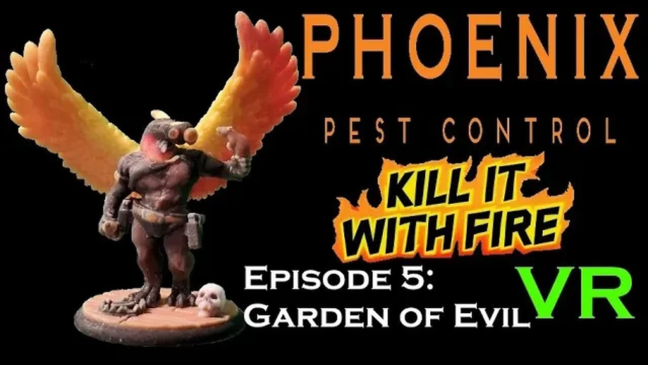 VR Pest Control - Kill It With Fire - Ep 5 Garden of Evil