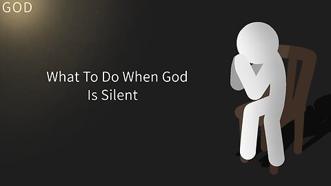 What To Do When God Is Silent