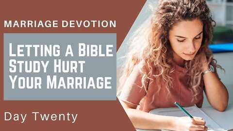 Your Bible Study Hurts Your Marriage – Day #20 Marriage Devotion