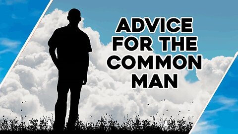 Advice For The Common Man