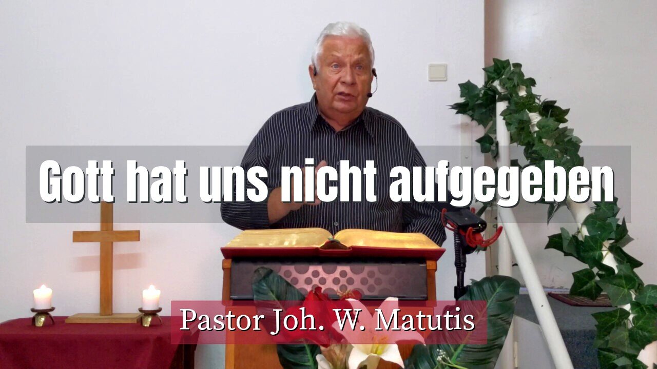 Joh. W. Matutis - Gott hat uns nicht aufgegeben - 15. September 2021