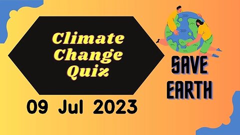 9th July 2023 - Challenge your understanding: Climate Change Quiz reveals eye-opening insights