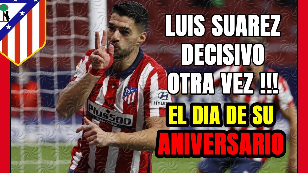 LUIS SUÁREZ celebra su ANIVERSARIO con otro GOL DECISIVO para el ATLÉTICO ante el VALENCIA