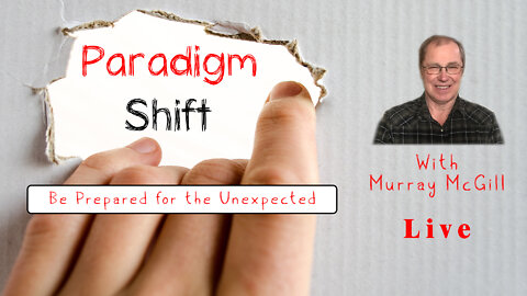 Paradigm Shift: Be Prepared for the Unexpected - Presented by Murray McGill - Live