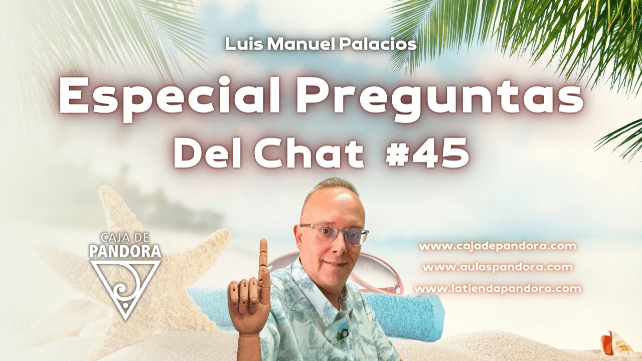 Especial Preguntas Del Chat #45 con Luis Manuel Palacios Gutiérrez