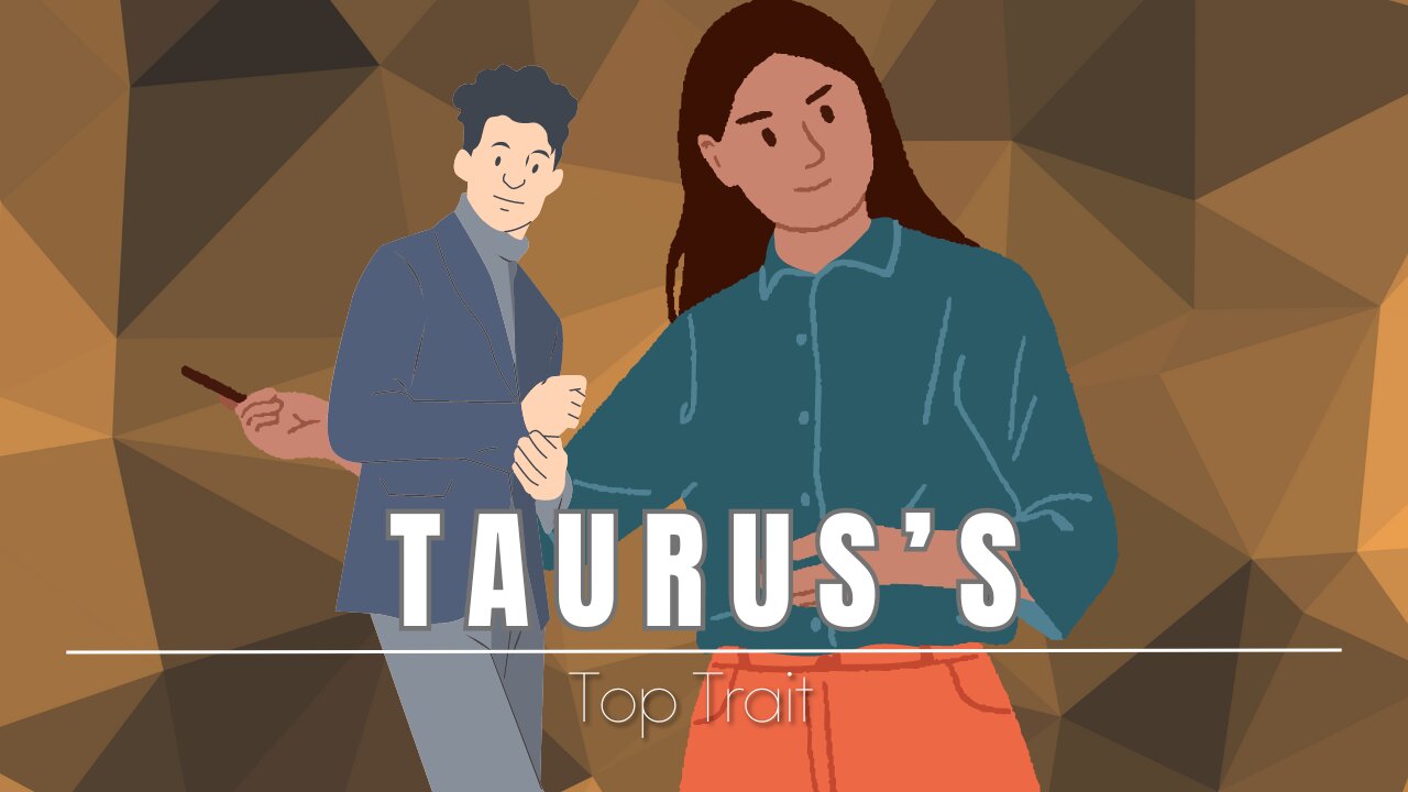 Taurus's Top Trait