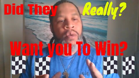 Did They REALLY? Want You To Win?