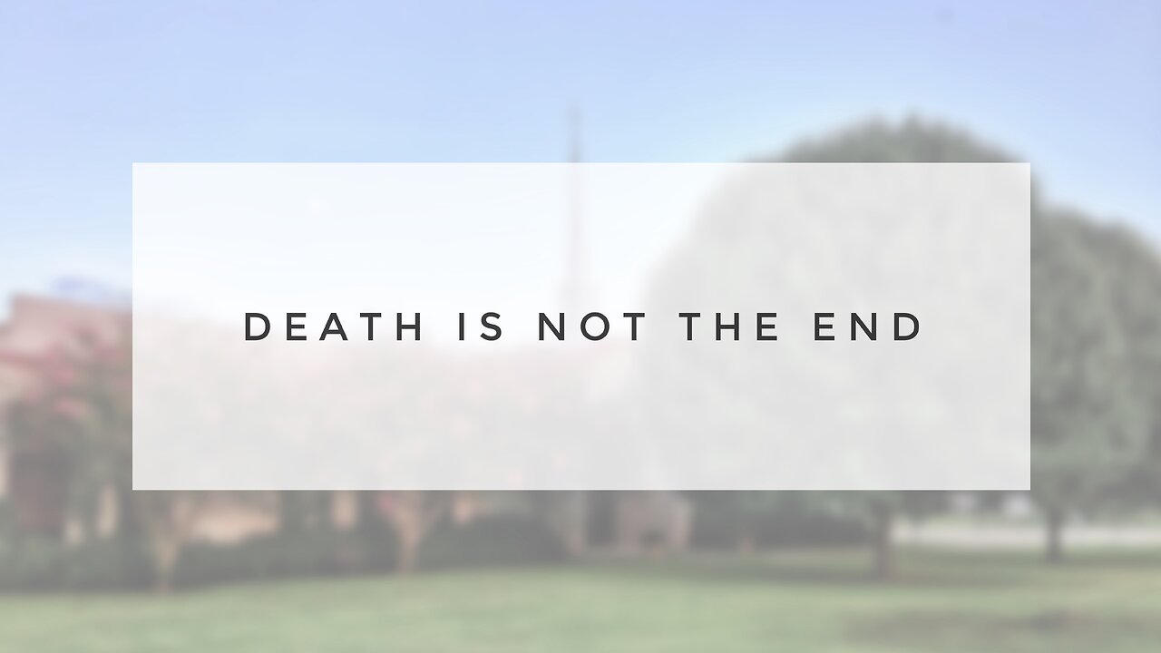 2.4.24 Sunday Sermon - Death Is Not The End