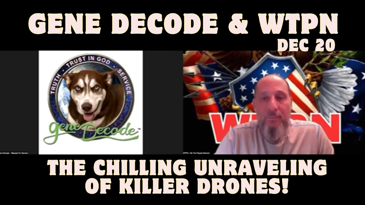 Gene Decode And WTPN: Emergency Alert!!! The Terrifying Unveiling Of Killer Drones!!! Dec 20