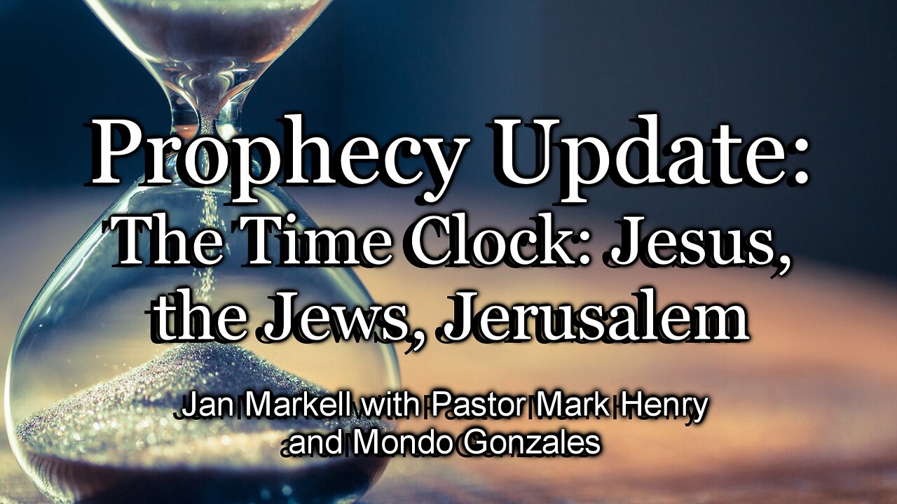 Prophecy Update: The Time Clock: Jesus, the Jews, Jerusalem