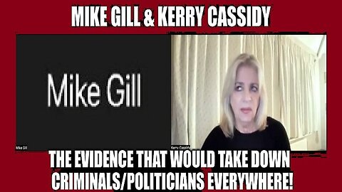 Mike Gill & Kerry Cassidy: The Evidence That Would Take Down Criminals & Politicians Everywhere!