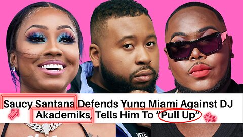 Saucy Santana Wants To FIGHT DJ Akademiks, Defends Yung Miami