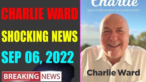 CHARLIE WARD BIG UPDATE SHOCKING NEWS OF TODAY'S SEP 06, 2022 - TRUMP NEWS