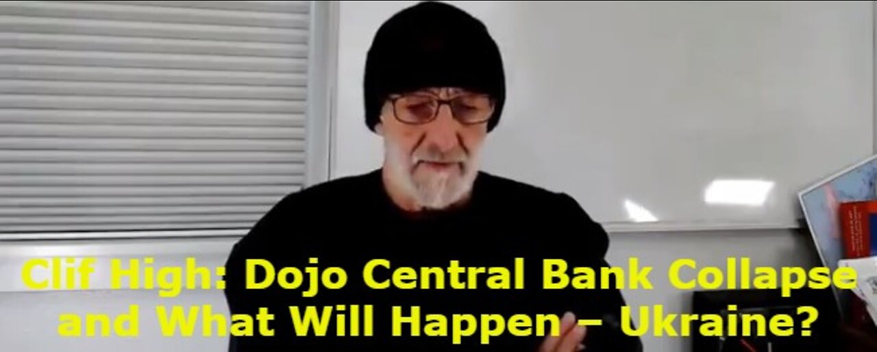 Clif High: Dojo Central Bank Collapse and What Will Happen – Ukraine???