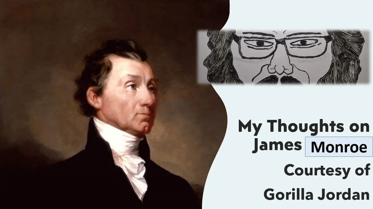 My Thoughts on James Monroe (Courtesy of GRT) [With Bloopers]