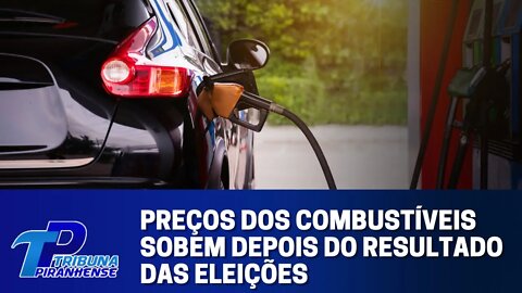 PREÇOS DOS COMBUSTÍVEIS SOBEM DEPOIS DO RESULTADO DAS ELEIÇÕES