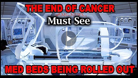 Special Report! The End of Cancer Med Beds Being Rolled Out! - MUST SEE