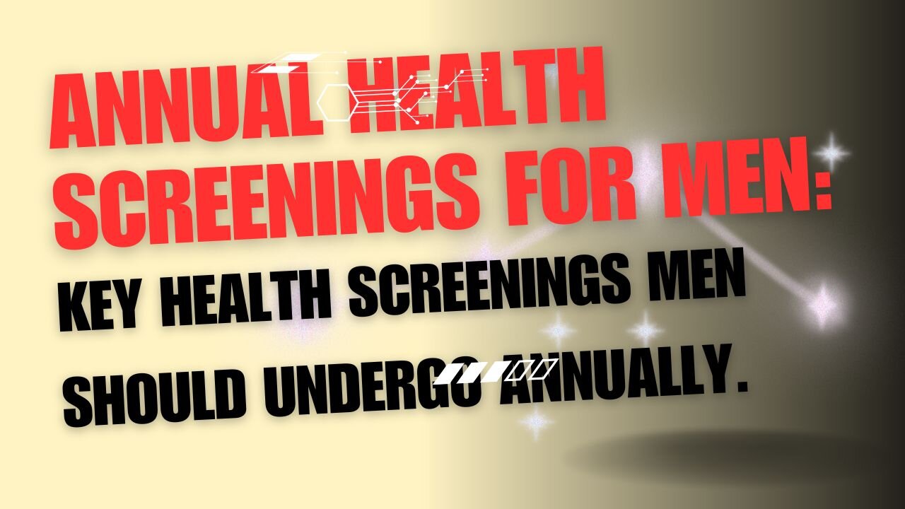 Annual Health Screenings for Men: Key health screenings men should undergo annually. -Raindrops1com