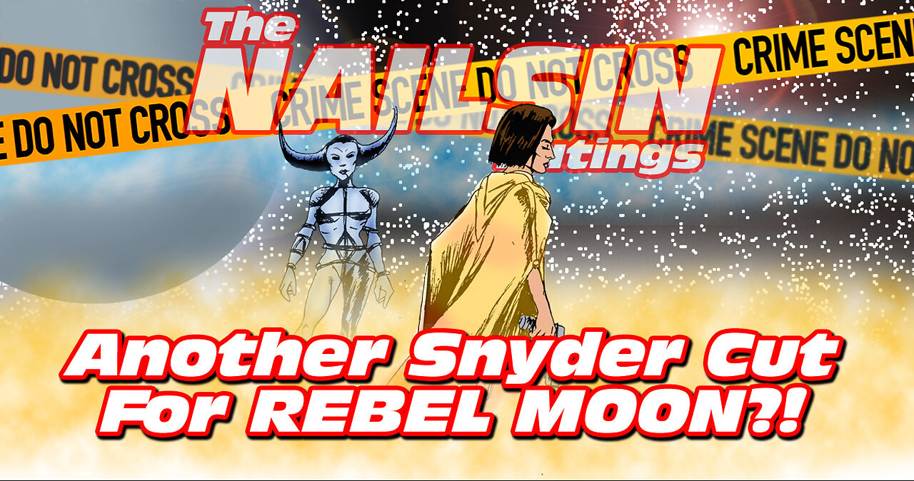 The Nailsin Ratings: Another Snyder Cut For Rebel Moon?!