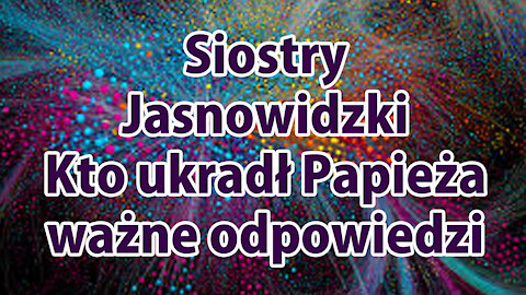 Kto ukradł Papieża ważne odpowiedzi Siostry Jasnowidzki