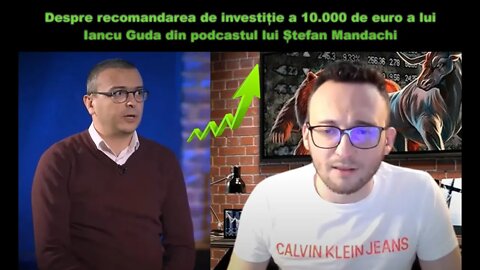 Despre recomandarea de investiție a 10000 de euro a lui Iancu Guda din podcastul lui Ștefan Mandachi