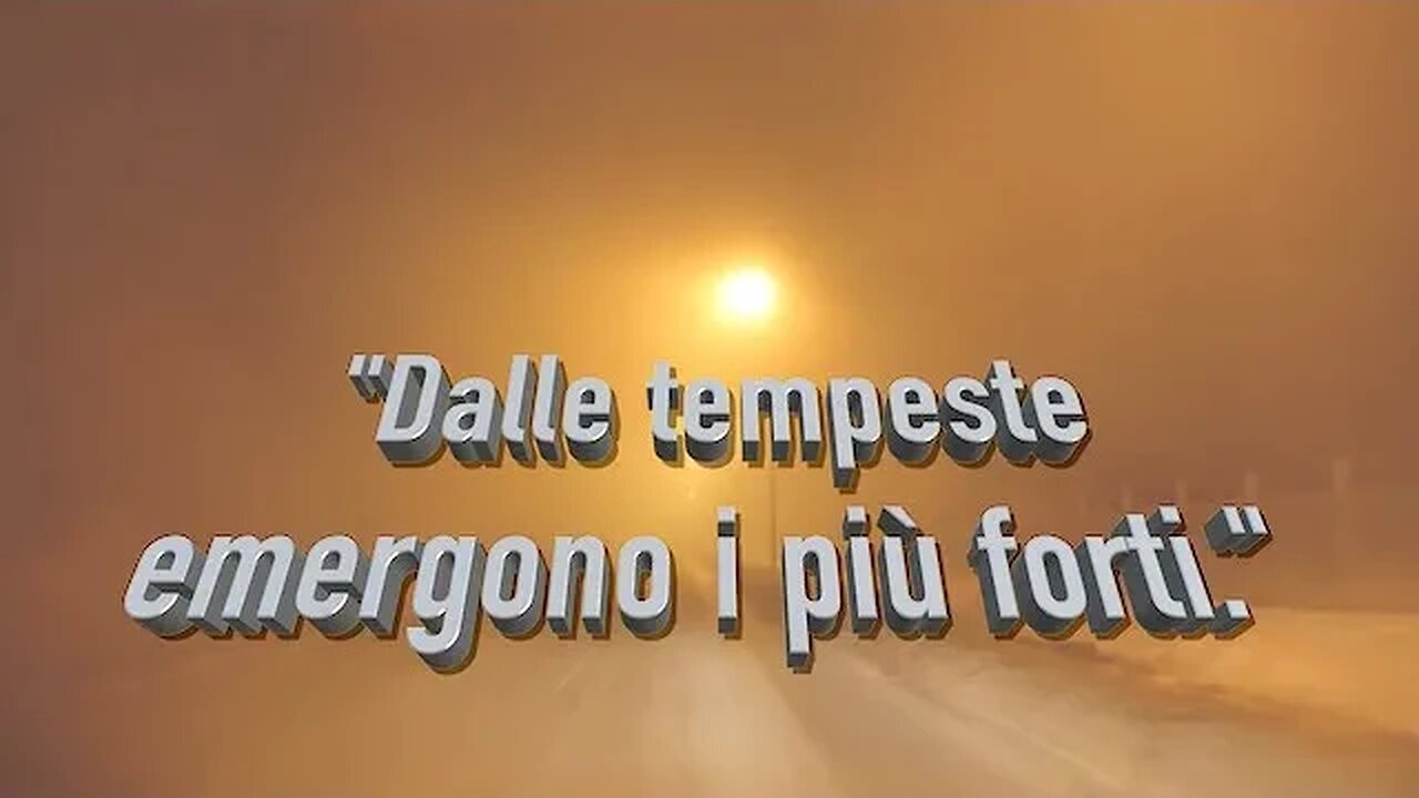 "dalle Tempeste emergono i più forti". 4K