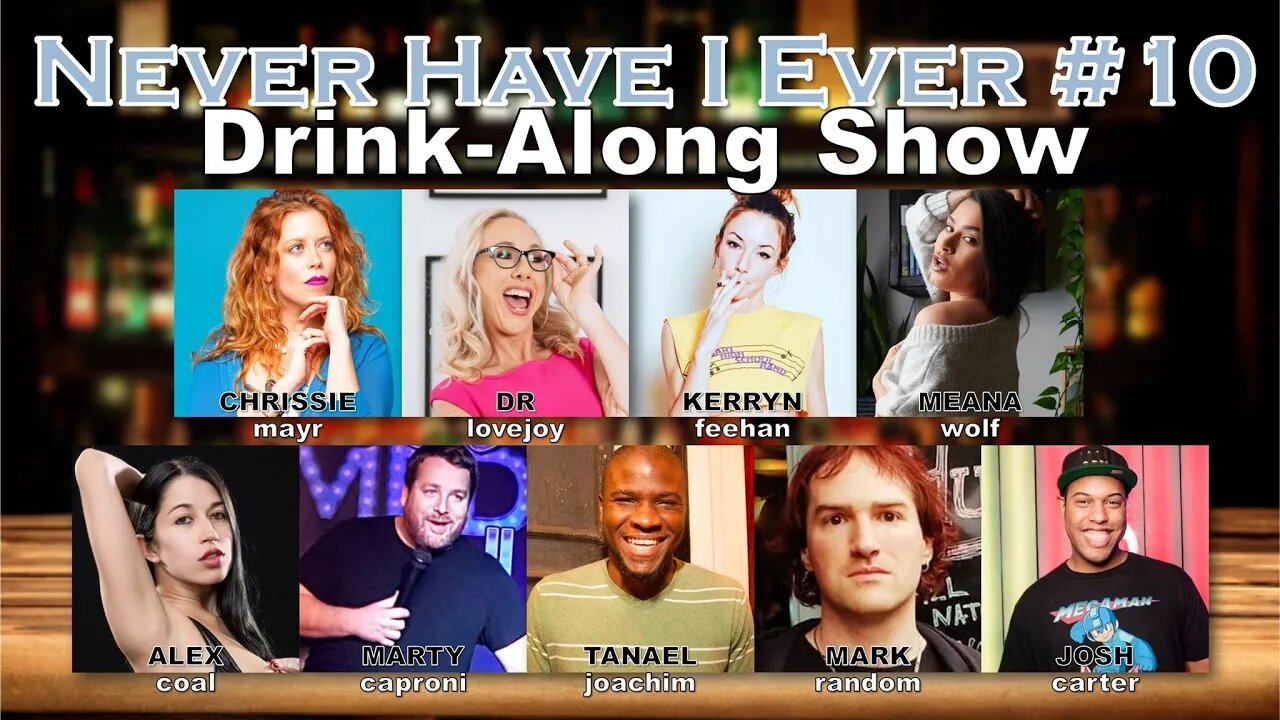 Never Have I Ever #10 - Alex Coal, Kerryn Feehan, Meana Wolf, Dr. Lovejoy, Marty Caproni & more!