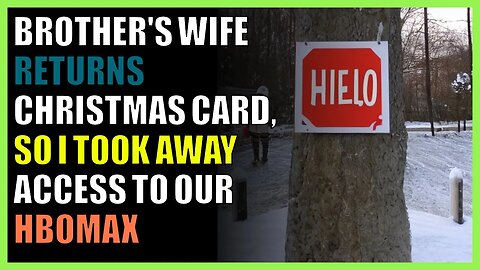 Brother's wife returns Christmas card, so I took away access to our HBOMax