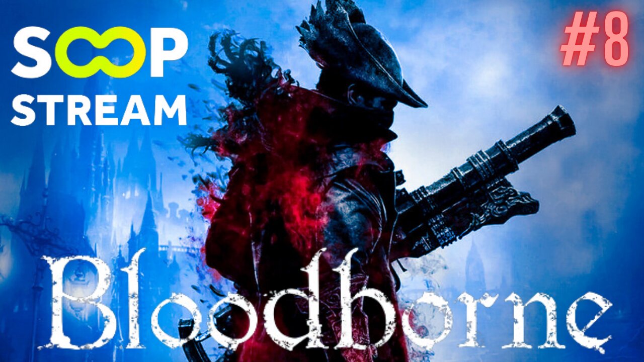 🟢SOOP STREAM🟢 - 🩸BLOODBORNE🩸ESPAÑOL/SPANISH DIA #8 - 💫PRIMER STREAMER ESPAÑOL EN @SOOP_EN 💫