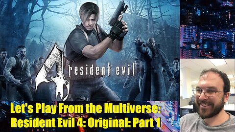 Let's Play From the Multiverse: Resident Evil 4: Original: Part 1