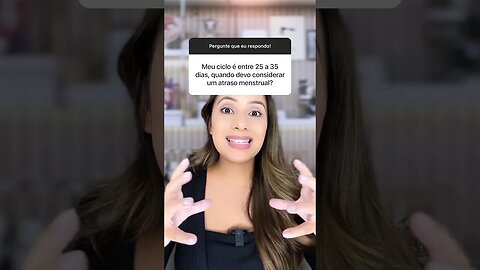 Quando devo considerar o atraso menstrual?