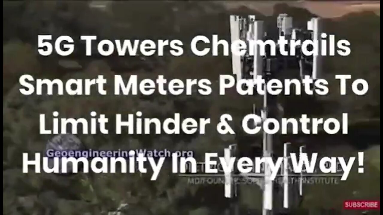 5G GWEN Towers Chemtrails Smart meters Patents To Limit Hinder & Control Humanity In Every Way!