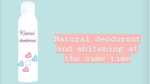 A natural deodorant and whitening at the same time.