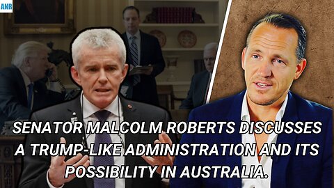 Senator Malcolm Roberts discusses a Trump-like administration and its possibility in Australia