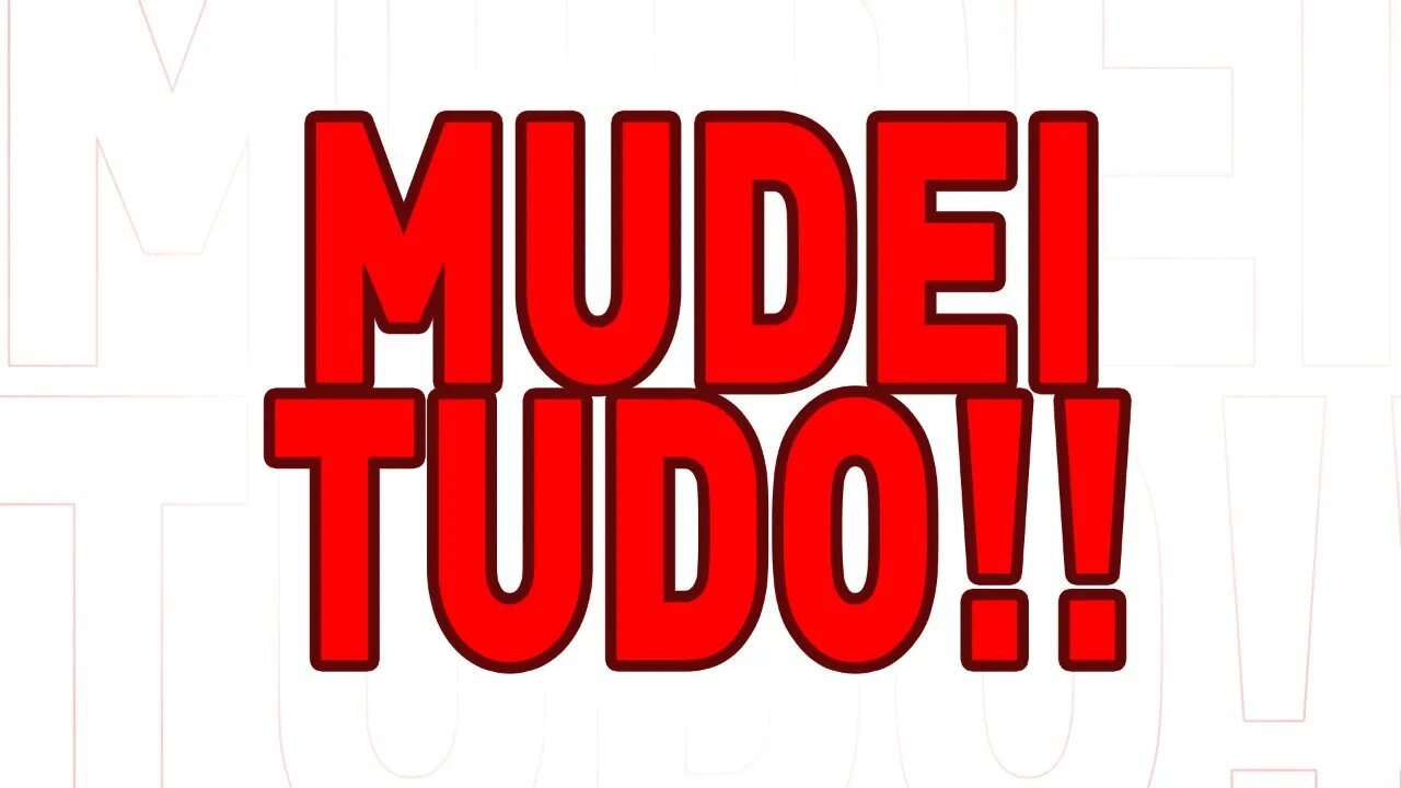 MUDEI TUDO.