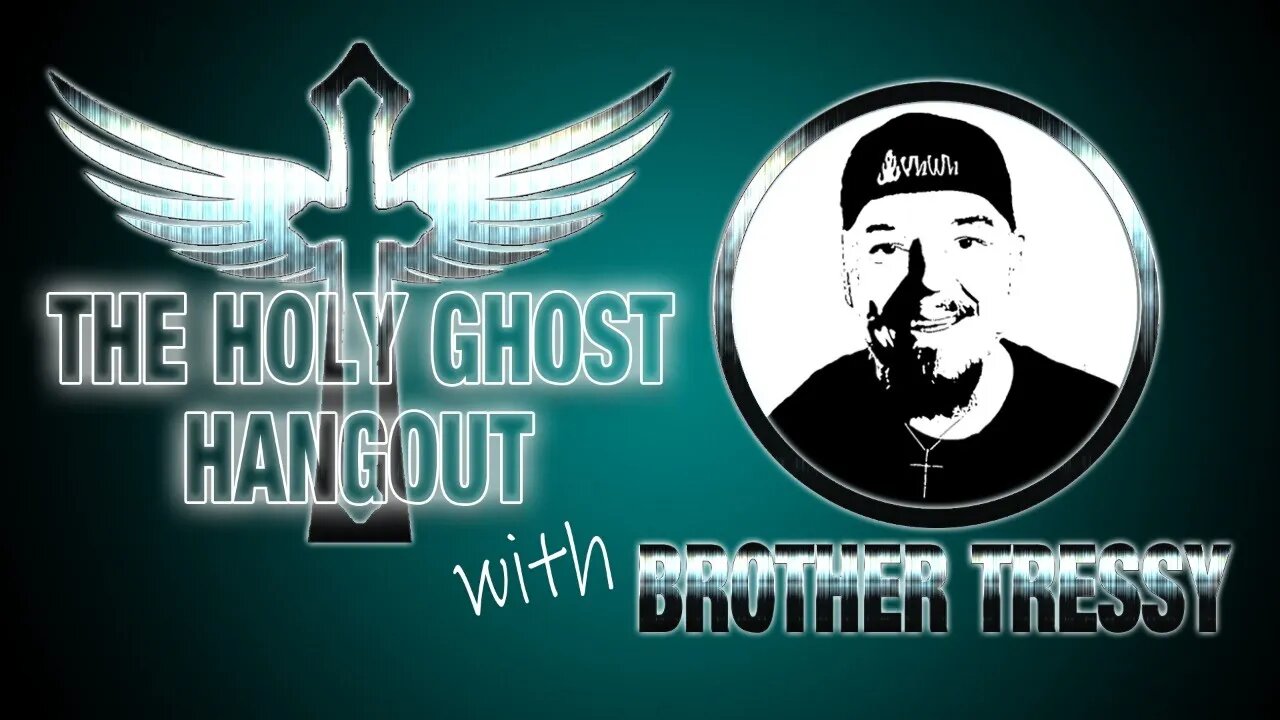 The Holy Ghost Hangout #49 - with Brother Tressy