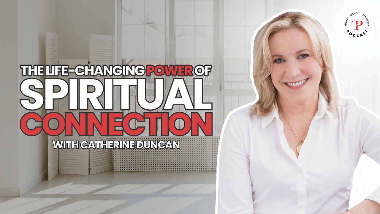 The Life-Changing Power of Spiritual Connection with Catherine Duncan