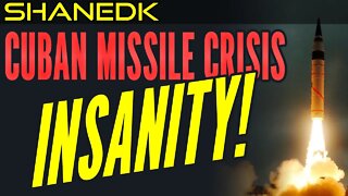 The INSANITY of the Cuban Missile Crisis