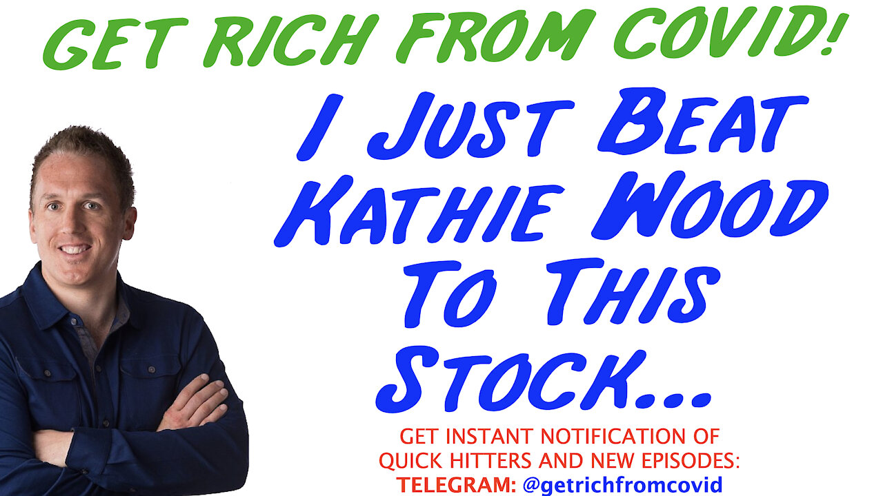 4/26/21 GETTING RICH FROM COVID: I Just Beat Kathie Wood To This Stock…