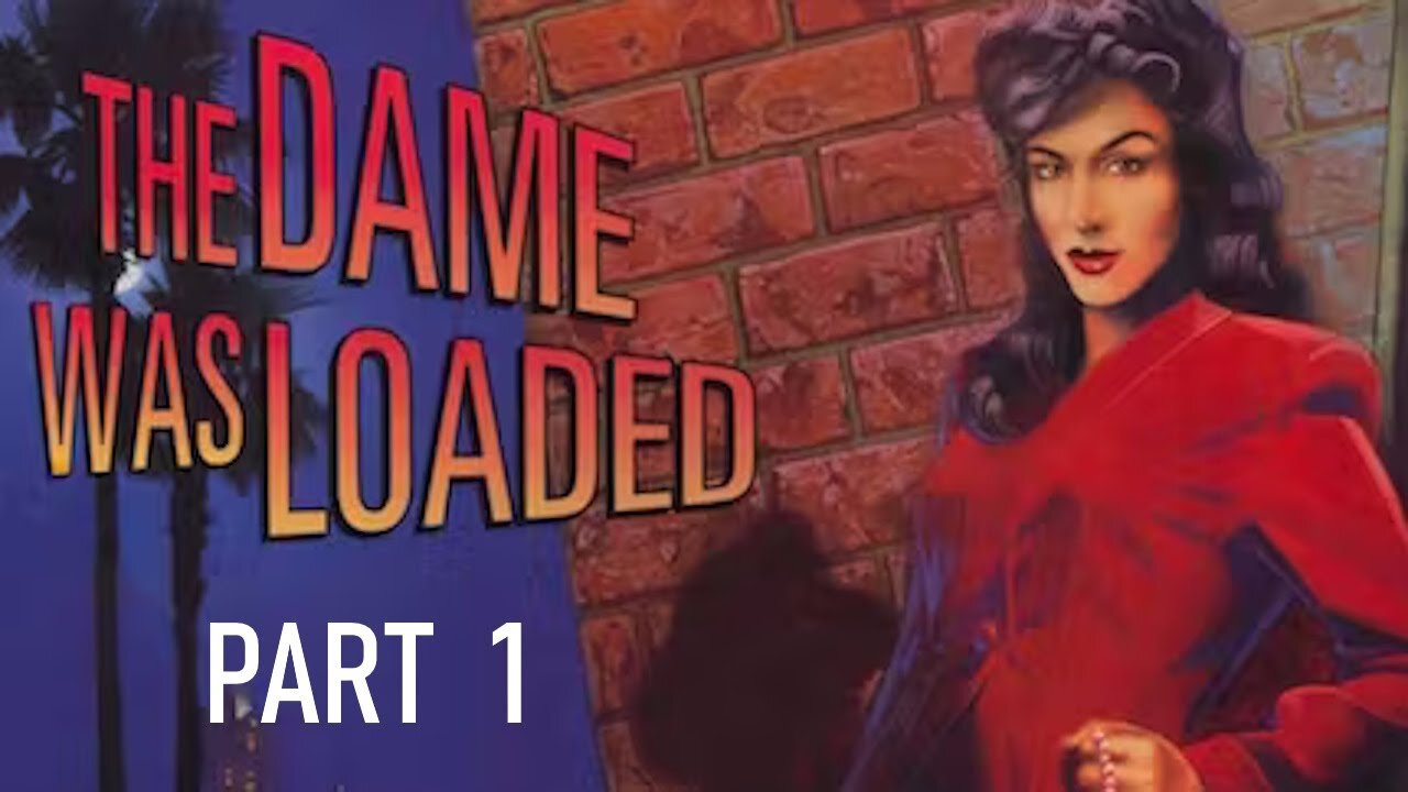 (Let's Play) The Dame Was Loaded Part 1