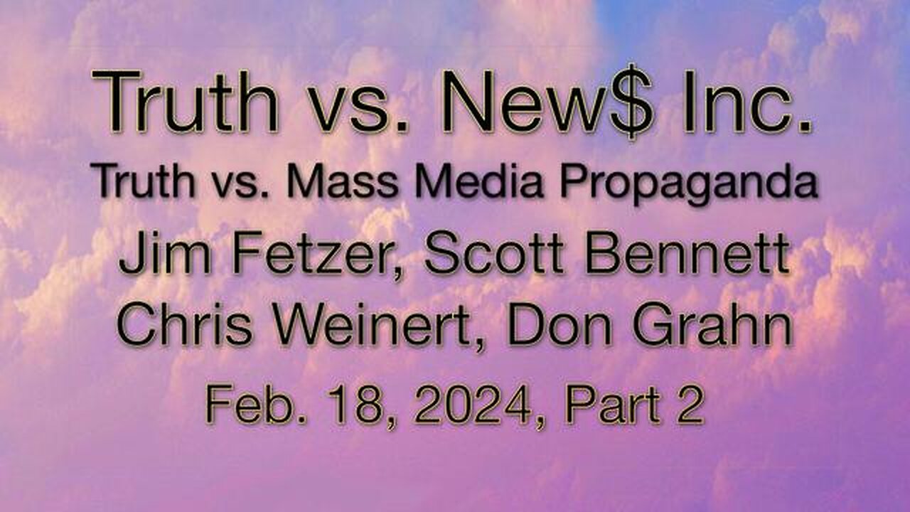 Truth vs. NEW$, Inc Part 2 (18 February 2024) with Don Grahn, Scott Bennett, and Chris Weinert