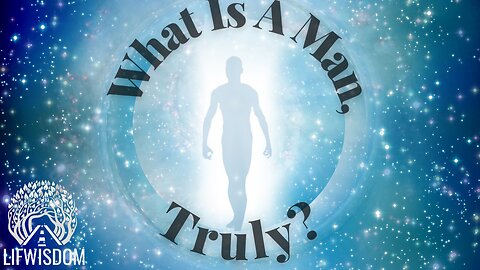 What is a Man Truly?