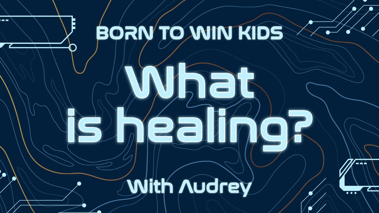 Born To Win Kids! - What is Healing?!