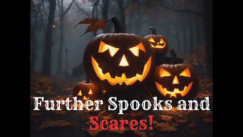 Further Spooks and Scares!