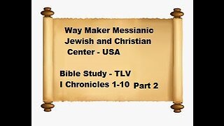 Bible Study - Messianic Jewish Family Bible - TLV - I Chronicles 1-10 - Part 2