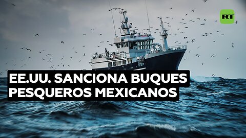 EE.UU. sanciona buques pesqueros mexicanos